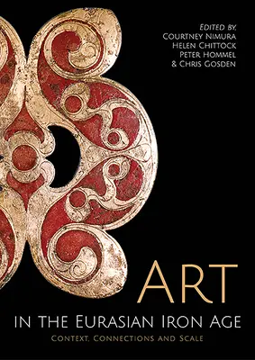 Arta în epoca de fier eurasiatică: Context, conexiuni și scară - Art in the Eurasian Iron Age: Context, Connections and Scale