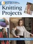Proiecte de tricotat în 24 de ore - 24-Hour Knitting Projects