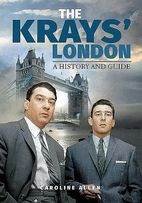 Londra lui Krays: O istorie și un ghid - The Krays' London: A History and Guide
