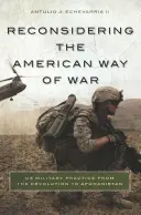 Reconsiderarea modului american de război: practica militară a SUA de la Revoluție la Afganistan - Reconsidering the American Way of War: US Military Practice from the Revolution to Afghanistan