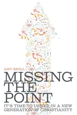 Missing the Point: Este timpul să introducem o nouă generație de creștinism - Missing the Point: It's Time to Usher in a New Generation of Christianity