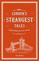 London's Strangest Tales - Povești extraordinare, dar adevărate, din peste o mie de ani de istorie a Londrei - London's Strangest Tales - Extraordinary but true stories from over a thousand years of London's history