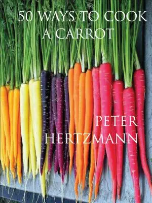 50 de moduri de a găti un morcov - 50 Ways to Cook a Carrot