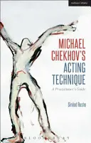 Tehnica de actorie a lui Michael Cehov: Ghidul practicianului - Michael Chekhov's Acting Technique: A Practitioner's Guide