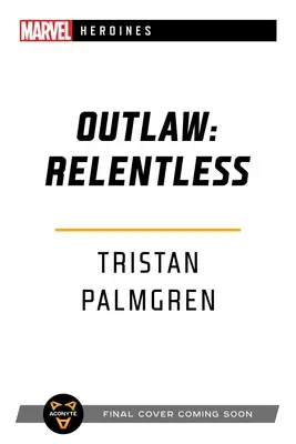 Outlaw: Relentless: Un roman Marvel Heroines - Outlaw: Relentless: A Marvel Heroines Novel