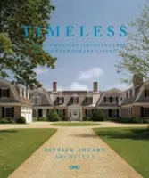 Timeless: Arhitectura americană clasică pentru viața contemporană - Timeless: Classic American Architecture for Contemporary Living