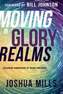Mișcarea în Tărâmurile Gloriei: Explorarea dimensiunilor prezenței divine - Moving in Glory Realms: Exploring Dimensions of Divine Presence
