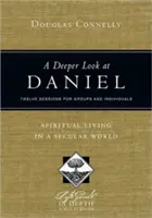 O privire mai profundă asupra lui Daniel: Viață spirituală într-o lume seculară: Douăsprezece sesiuni pentru grupuri și indivizi - A Deeper Look at Daniel: Spiritual Living in a Secular World: Twelve Sessions for Groups and Individuals