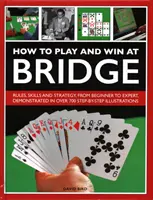 Cum să joci și să câștigi la bridge: Istorie, reguli, abilități și tactici - How to Play and Win at Bridge: History, Rules, Skills and Tactics