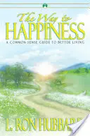 Calea spre fericire - Un ghid al bunului simț pentru o viață mai bună - Way to Happiness - A Common Sense Guide to Better Living