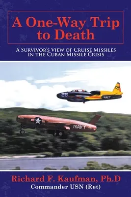O călătorie într-un singur sens spre moarte: Punctul de vedere al unui supraviețuitor al rachetelor de croazieră în criza rachetelor cubaneze - A One-Way Trip to Death: A Survivor's View of Cruise Missiles in the Cuban Missile Crisis