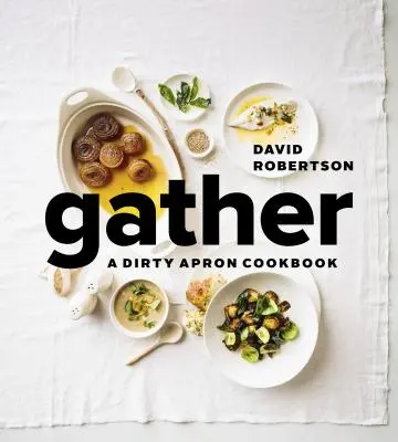 Gather: O carte de bucate Dirty Apron - Gather: A Dirty Apron Cookbook
