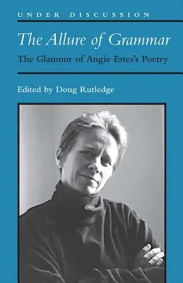 Alura gramaticii - farmecul poeziei lui Angie Estes - Allure of Grammar - The Glamour of Angie Estes's Poetry