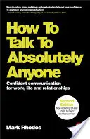 Cum să vorbești cu absolut oricine: Comunicarea încrezătoare pentru muncă, viață și relații - How to Talk to Absolutely Anyone: Confident Communication for Work, Life and Relationships