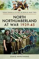 North Northumberland în război 1939-1945 - North Northumberland at War 1939-45