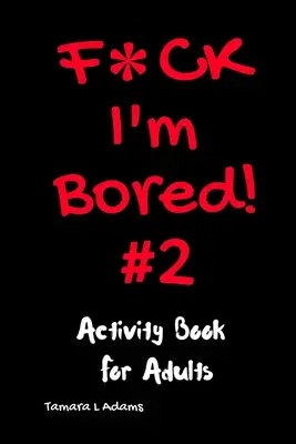 F*ck I'm Bored #2: Carte de activități pentru adulți - F*ck I'm Bored #2: Activity Book For Adults