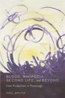 Bloguri, Wikipedia, Second Life și nu numai - de la producție la utilizare - Blogs, Wikipedia, Second Life, and Beyond - From Production to Produsage