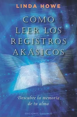 Como Leer los Registros Akasicos: Descubre la Memoria de Tu Alma = Cum să citești înregistrările akashice - Como Leer los Registros Akasicos: Descubre la Memoria de Tu Alma = How to Read the Akashic Records