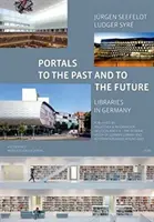 Portaluri către trecut și către viitor - Biblioteci din Germania: Published by Bibliothek & Information Deutschland E.V. (Bid). cu o prefață de Heinz-J - Portals to the Past and to the Future - Libraries in Germany: Published by Bibliothek & Information Deutschland E.V. (Bid). with a Foreword by Heinz-J