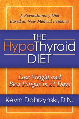 The Hypothyroid Diet (Dieta hipotiroidiană): Pierde în greutate și învinge oboseala în 21 de zile - The Hypothyroid Diet: Lose Weight and Beat Fatigue in 21 Days