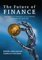 Viitorul finanțelor: Impactul Fintech, Ai și Crypto asupra serviciilor financiare - The Future of Finance: The Impact of Fintech, Ai, and Crypto on Financial Services