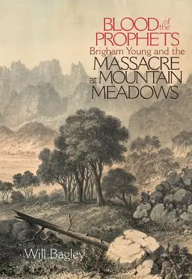 Sângele profeților: Brigham Young și masacrul de la Mountain Meadows - Blood of the Prophets: Brigham Young and the Massacre at Mountain Meadows