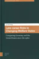 Riscuri la sfârșitul carierei în statele sociale în schimbare: Comparație între Germania și Statele Unite începând cu anii 1980 - Late-Career Risks in Changing Welfare States: Comparing Germany and the United States Since the 1980s