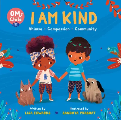 Om Child: Eu sunt bun: Ahimsa, compasiune și comunitate - Om Child: I Am Kind: Ahimsa, Compassion, and Community