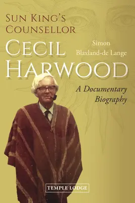Consilierul regelui soarelui, Cecil Harwood: O biografie documentară - Sun King's Counsellor, Cecil Harwood: A Documentary Biography