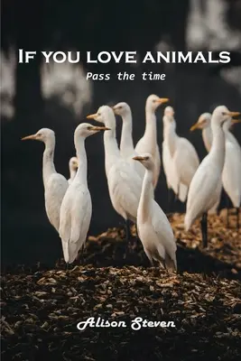 Dacă vă plac animalele: Treceți timpul - If you love animals: Pass the time