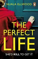 Perfect Life - Noul thriller captivant pe care nu-l vei putea lăsa din mână de la autorul bestsellerului ZIUA ACCIDENTULUI - Perfect Life - The new gripping thriller you won't be able to put down from the bestselling author of DAY OF THE ACCIDENT