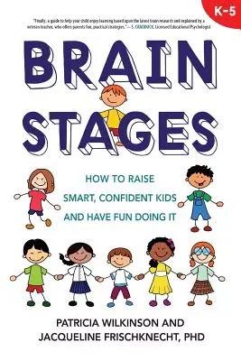 Etapele creierului: Cum să crești copii inteligenți, încrezători și să te distrezi făcând asta - Brain Stages: How to Raise Smart, Confident Kids and Have Fun Doing It