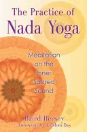 Practica Nada Yoga: Meditație asupra sunetului sacru interior - The Practice of Nada Yoga: Meditation on the Inner Sacred Sound