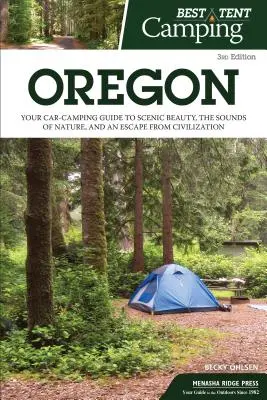 Best Tent Camping: Oregon: Ghidul dvs. de campare cu mașina pentru frumusețea peisajului, sunetele naturii și o evadare din civilizație - Best Tent Camping: Oregon: Your Car-Camping Guide to Scenic Beauty, the Sounds of Nature, and an Escape from Civilization