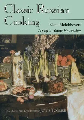 Gătitul clasic rusesc: Elena Molokhovets' un cadou pentru tinerele gospodine - Classic Russian Cooking: Elena Molokhovets' a Gift to Young Housewives
