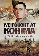 Am luptat la Kohima: Relatarea unui veteran - We Fought at Kohima: A Veteran's Account