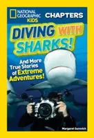 Scufundări cu rechini! Și alte povești adevărate de aventuri extreme! - Diving with Sharks!: And More True Stories of Extreme Adventures!