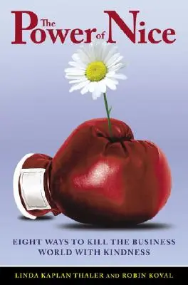Puterea de a fi drăguț: Cum să cucerești lumea afacerilor cu bunătate - The Power of Nice: How to Conquer the Business World with Kindness