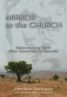 Oglinda Bisericii: Resuscitarea credinței după genocidul din Rwanda - Mirror to the Church: Resurrecting Faith After Genocide in Rwanda