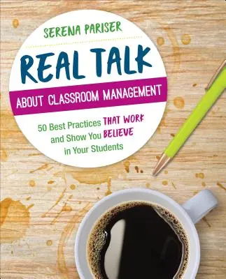 Real Talk about Classroom Management: 50 de bune practici care funcționează și arată că aveți încredere în elevii dumneavoastră - Real Talk about Classroom Management: 50 Best Practices That Work and Show You Believe in Your Students