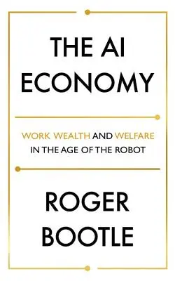 Economia IA: Muncă, bogăție și bunăstare în era roboților - The AI Economy: Work, Wealth and Welfare in the Age of the Robot