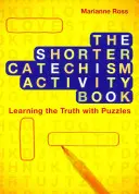 Cartea de activități The Shorter Catechism: Învățarea adevărului cu ajutorul puzzle-urilor - The Shorter Catechism Activity Book: Learning the Truth with Puzzles