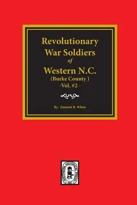 (Burke County, Nc) Soldații războiului revoluționar din vestul Carolinei de Nord. (Volumul #2) - (burke County, Nc) Revolutionary War Soldiers of Western North Carolina. (Volume #2)