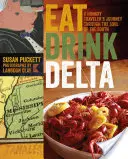 Eat Drink Delta: Călătoria unui călător înfometat prin sufletul sudului (A Hungry Traveler's Journey Through the Soul of the South) - Eat Drink Delta: A Hungry Traveler's Journey Through the Soul of the South