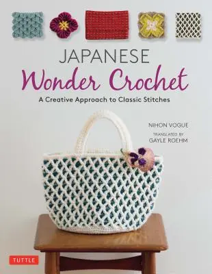 Croșetat japonez minunat: O abordare creativă a cusăturilor clasice - Japanese Wonder Crochet: A Creative Approach to Classic Stitches