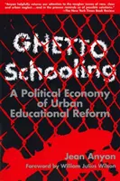 Ghetto Schooling - Economia politică a reformei educaționale urbane - Ghetto Schooling - Political Economy of Urban Educational Reform