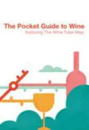 Ghidul de buzunar al vinului: Cu harta Wine Tube - The Pocket Guide to Wine: Featuring the Wine Tube Map