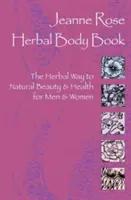Cartea corpului pe bază de plante: Calea pe bază de plante către frumusețe și sănătate naturală pentru bărbați și femei - Herbal Body Book: The Herbal Way to Natural Beauty & Health for Men & Women