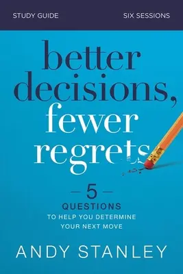 Decizii mai bune, mai puține regrete Ghid de studiu: 5 întrebări pentru a vă ajuta să vă determinați următoarea mișcare - Better Decisions, Fewer Regrets Study Guide: 5 Questions to Help You Determine Your Next Move