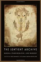 Arhiva simțitoare: Corpuri, performanță și memorie - The Sentient Archive: Bodies, Performance, and Memory